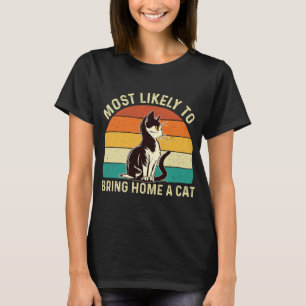 Most Likely To Bring Home A Cat - Animal Feline Pe T-Shirt
