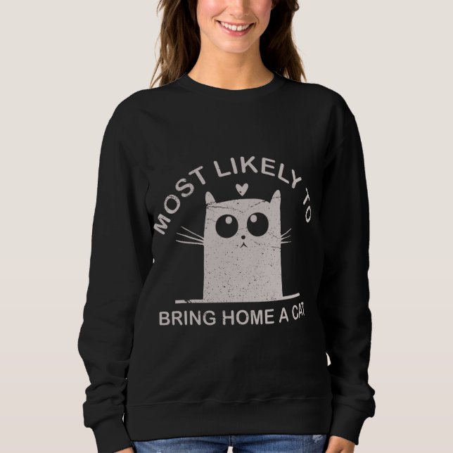 Most Likely To Bring Home A Cat Christmas Funny Ca Sweatshirt (Front)