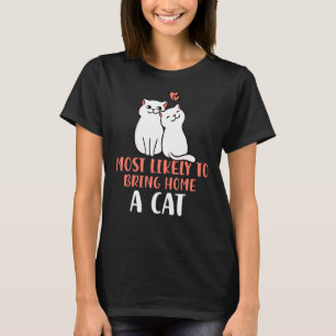 Most Likely To Bring Home a Cat Lovely fluffy cat  T-Shirt