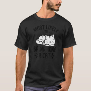 Most Likely To Bring Home a Cat, Lovely fluffy cat T-Shirt
