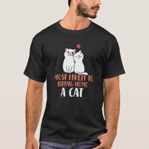 Most Likely To Bring Home a Cat Lovely fluffy cat T-Shirt