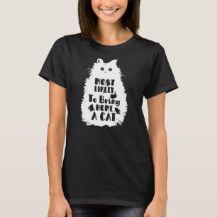 Most Likely To Bring Home a Cat Lovely fluffy cat T-Shirt