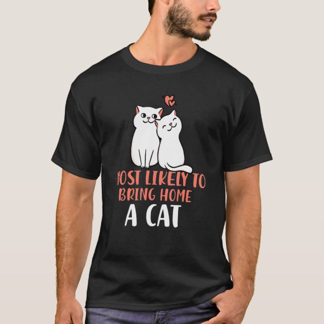 Most Likely To Bring Home a Cat Lovely fluffy cat  T-Shirt (Front)