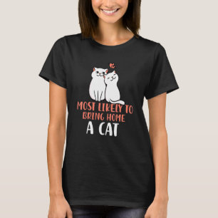 Most Likely To Bring Home a Cat Lovely fluffy cat T-Shirt