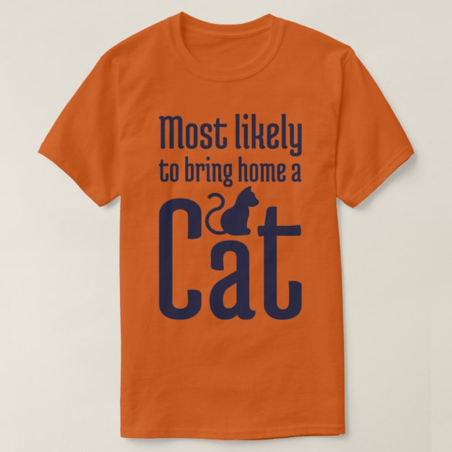 Most Likely to Bring Home a Cat T-Shirt (Design Front)