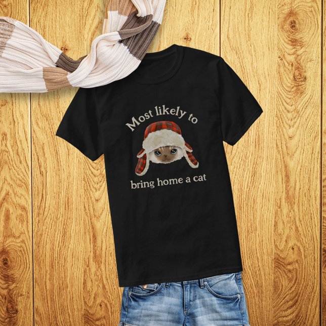 Most Likely to Bring Home a Cute Cat  T-Shirt (Creator Uploaded)