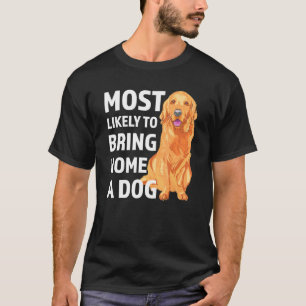 Most Likely To Bring Home A Dog Funny Dog Lover T-Shirt
