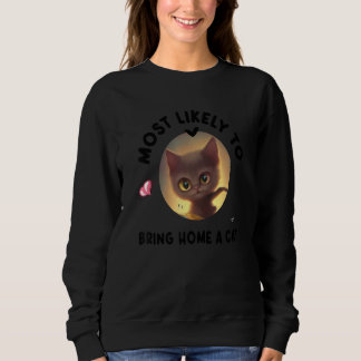 Most Likely To Bring Home A Stray Cat 1 Sweatshirt