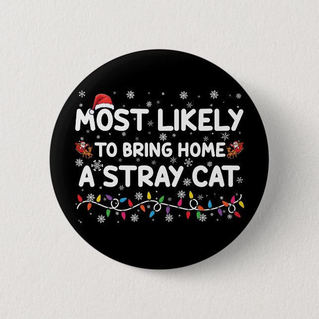 Most Likely To Bring Home A Stray Cat Christmas  6 Cm Round Badge (Front)