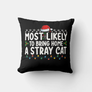 Most Likely To Bring Home A Stray Cat Christmas Ho Cushion