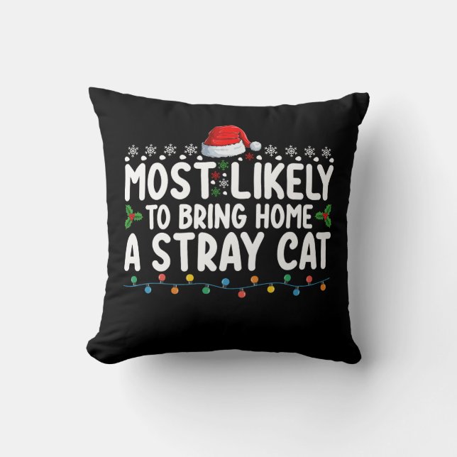 Most Likely To Bring Home A Stray Cat Christmas Ho Cushion (Front)