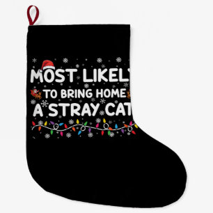 Most Likely To Bring Home A Stray Cat Christmas  Large Christmas Stocking