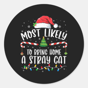 Most Likely To Bring Home A Stray Cat Christmas Ma Classic Round Sticker