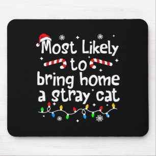 Most Likely To Bring Home A Stray Cat Christmas Ma Mouse Mat