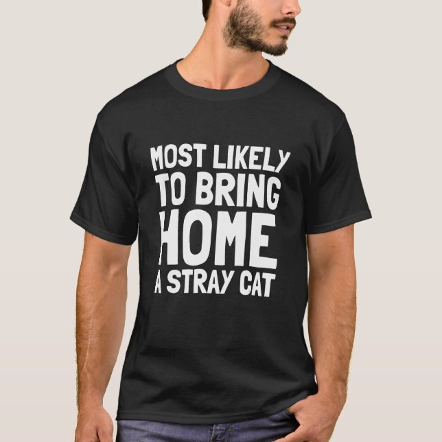 Most Likely To Bring Home A Stray Cat  Men Women K T-Shirt (Front)