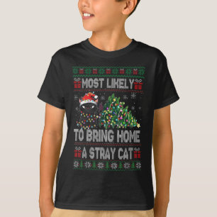 Most Likely To Bring Home A Stray Cat Ugly Christm T-Shirt