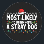 Most Likely To Bring Home A Stray Dog Christmas Classic Round Sticker<br><div class="desc">Most Likely To Bring Home A Stray Dog Christmas</div>