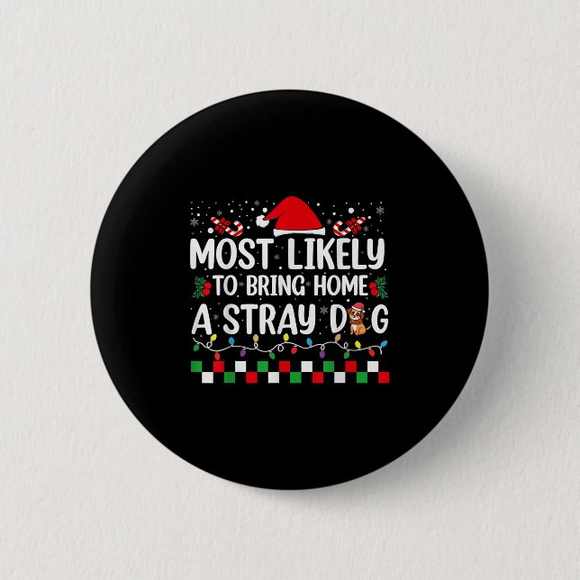 Most Likely To Bring Home A Stray Dog Christmas Fu 6 Cm Round Badge (Front)