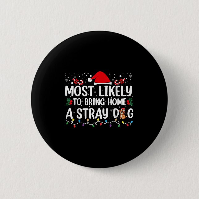 Most Likely To Bring Home A Stray Dog Christmas Fu 6 Cm Round Badge (Front)