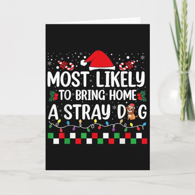 Most Likely To Bring Home A Stray Dog Christmas Fu Card (Front)