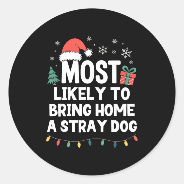 Most Likely To Bring Home A Stray Dog Christmas Fu Classic Round Sticker (Front)