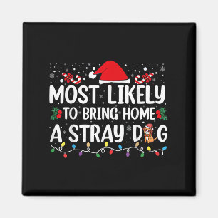 Most Likely To Bring Home A Stray Dog Christmas Fu Magnet