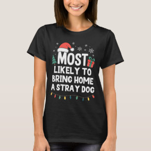 Most Likely To Bring Home A Stray Dog Christmas Fu T-Shirt