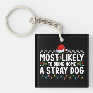 Most Likely To Bring Home A Stray Dog Christmas Key Ring