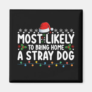 Most Likely To Bring Home A Stray Dog Christmas Magnet