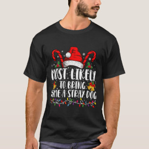Most Likely To Bring Home A Stray Dog Christmas  T-Shirt