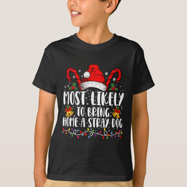 Most Likely To Bring Home A Stray Dog Christmas  T-Shirt (Front)