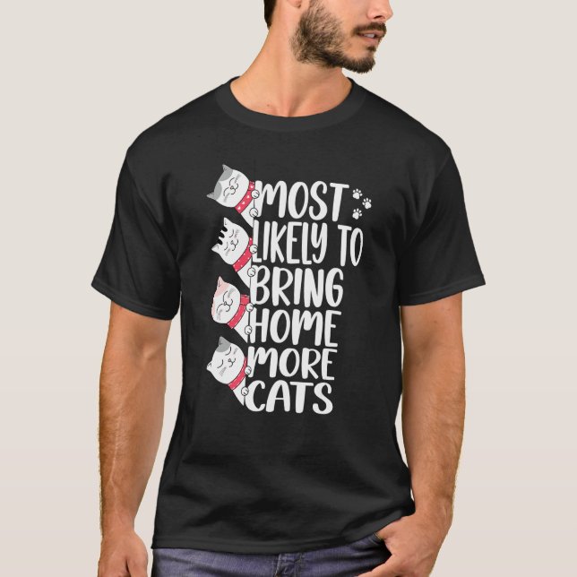 Most Likely To Bring Home More Cats Adopt A Cat Wo T-Shirt (Front)