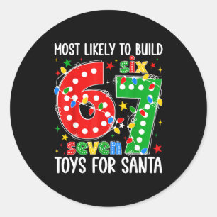 Most Likely To Build 67 Toys For Santa Funny Xmas  Classic Round Sticker
