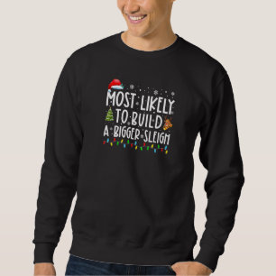 Most Likely To Build A Bigger Sleigh Family Christ Sweatshirt