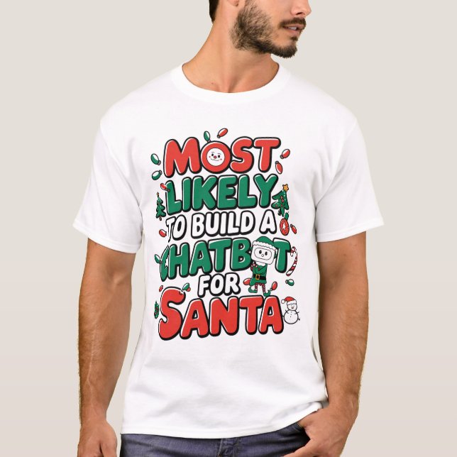 🤖Most Likely To Build a Chatbot for Santa Funny T-Shirt (Front)