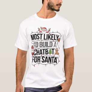 🤖Most Likely To Build a Chatbot for Santa Funny T-Shirt