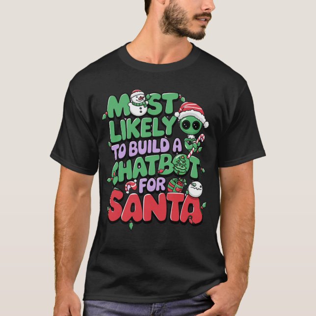🤖Most Likely To Build a Chatbot for Santa Funny T-Shirt (Front)