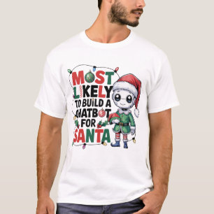 🤖Most Likely To Build a Chatbot for Santa Funny T-Shirt