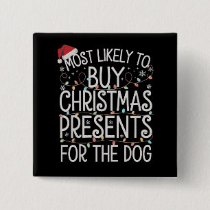 Most Likely To Buy Christmas Presents For The Dog 15 Cm Square Badge
