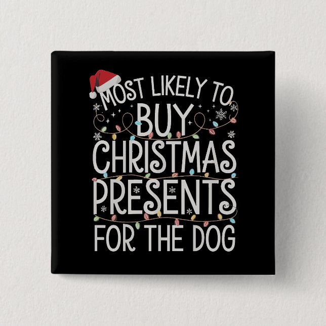Most Likely To Buy Christmas Presents For The Dog  15 Cm Square Badge (Front)