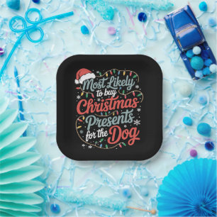 Most Likely To Buy Christmas Presents For The Dog Paper Plate