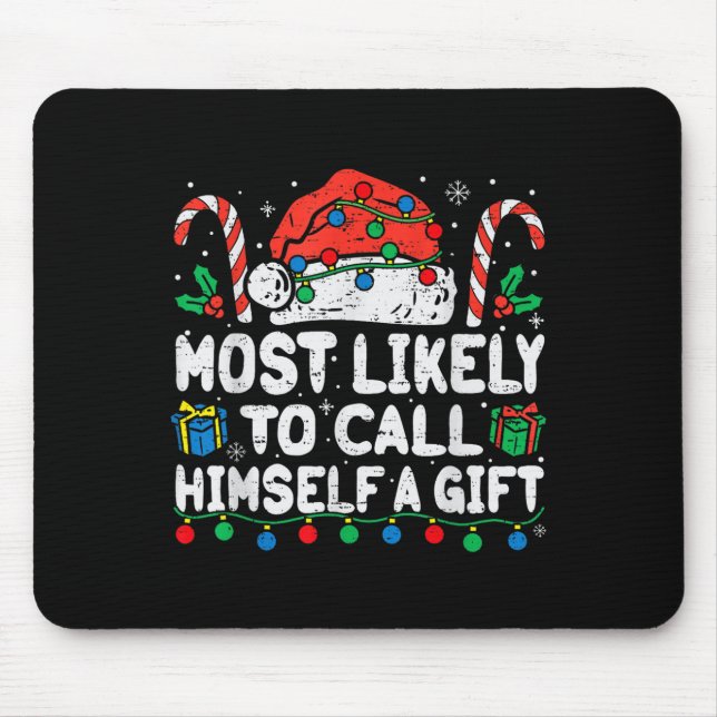 Most Likely To Call Himself A Gift Christmas Xmas  Mouse Mat (Front)