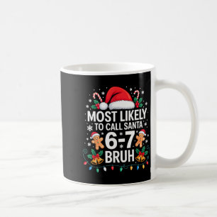 Most Likely To Call Santa 67 Six Seven Bruh Christ Coffee Mug