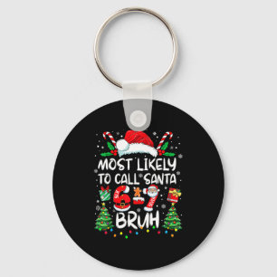 Most Likely To Call Santa 67 Six Seven Bruh Christ Key Ring