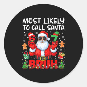 Most Likely To Call Santa 67 Six Seven Bruh Family Classic Round Sticker