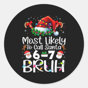 Most Likely To Call Santa 6-7 Bruh Funny Christmas Classic Round Sticker