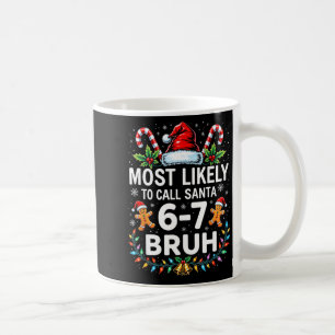 Most Likely To Call Santa 6-7 Bruh Funny Christmas Coffee Mug