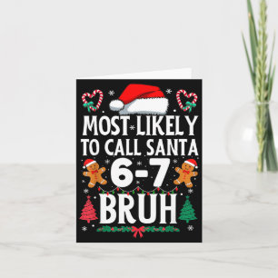 Most Likely To Call Santa 6-7 Bruh Meme Funny Chri Card