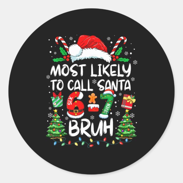 Most Likely To Call Santa 6-7 Bruh Meme Funny Chri Classic Round Sticker (Front)
