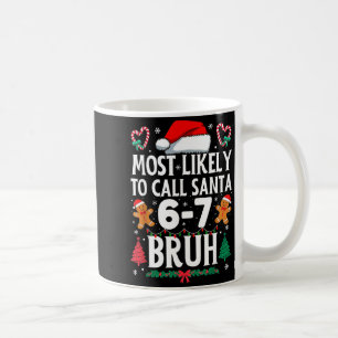 Most Likely To Call Santa 6-7 Bruh Meme Funny Chri Coffee Mug